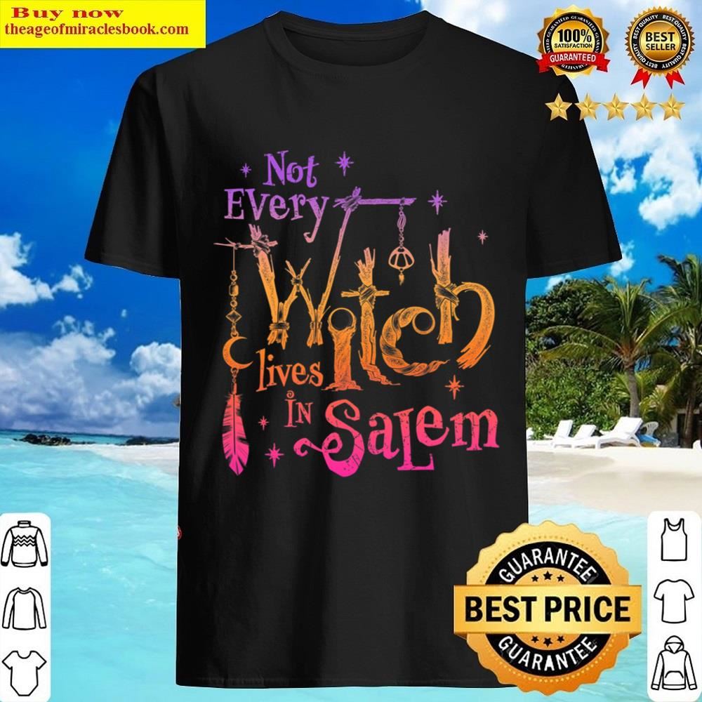 Not Every Witch Lives In Salem Trials Witchy Vibes Halloween Shirt