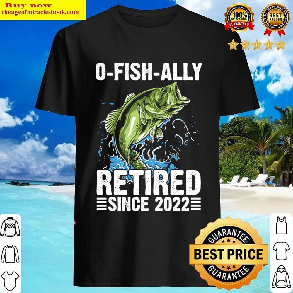 O Fish Ally Retirement Since 2022 Shirt