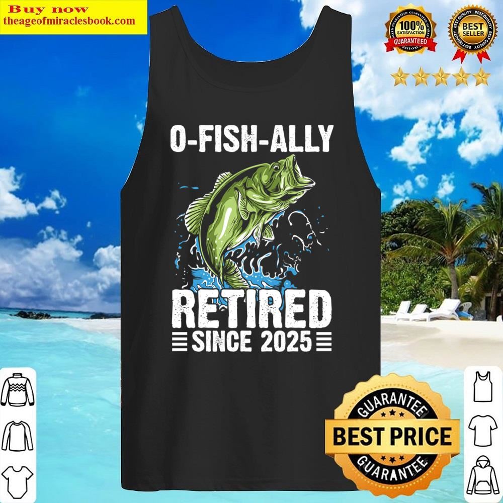 O Fish Ally Retirement Since 2025 Shirt Tank Top