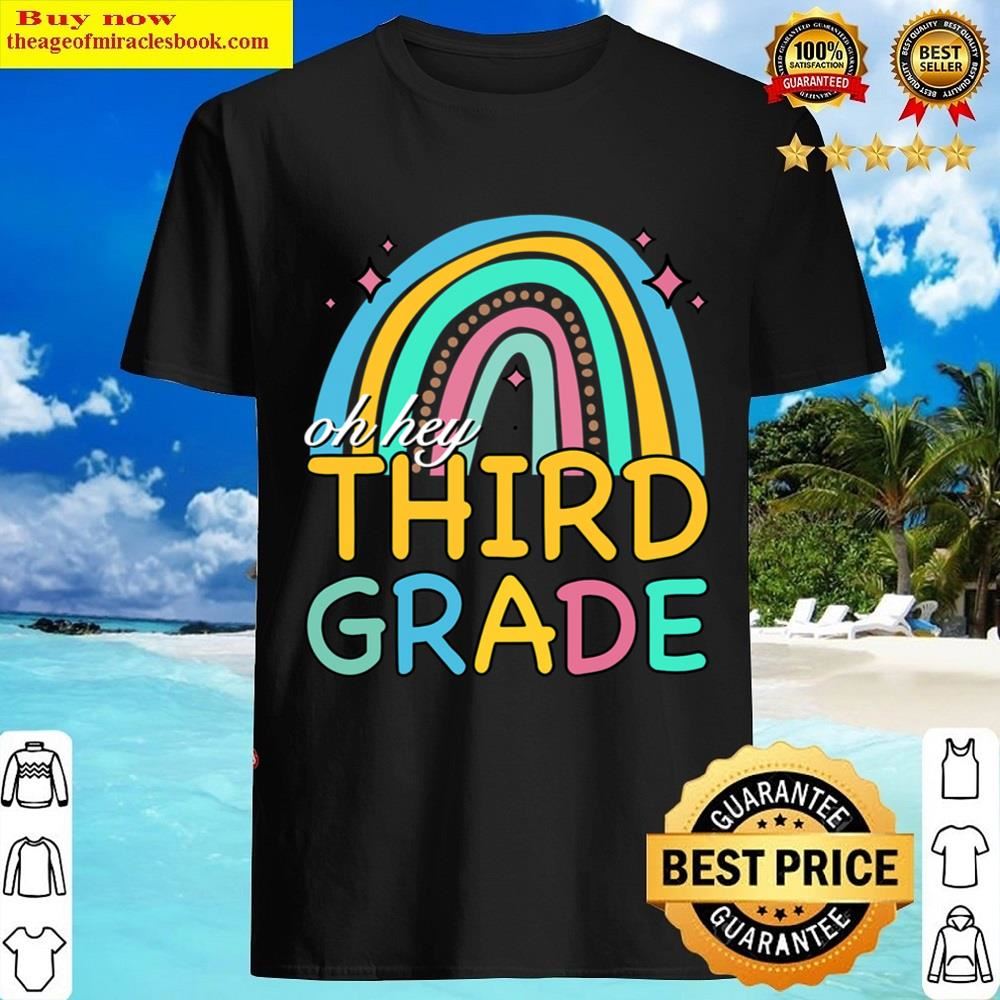 Oh Hey Third Grade Rainbow Back To School For Teachers Shirt