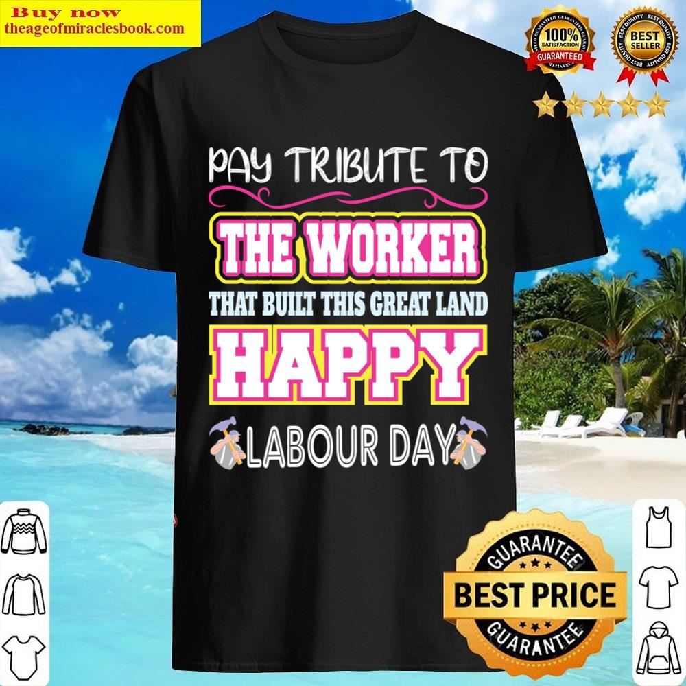 Pay Tribute To The Worker Shirt Shirt