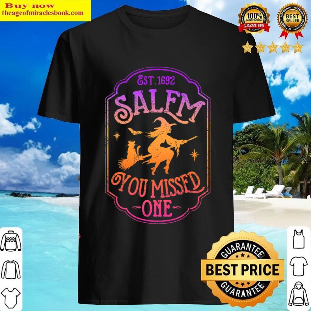 Salem You Missed One Halloween Feminist Witch Trials T-shirt Shirt Shirt