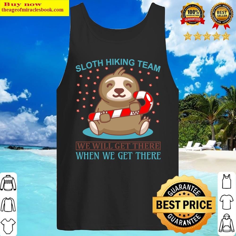 Sloth Hiking Team We Will Get There When We Get There Shirt Tank Top