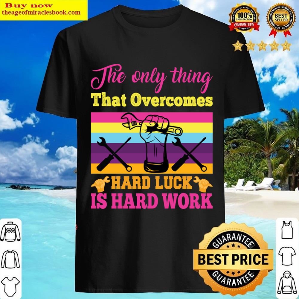 The Only Thing That Overcomes Shirt Shirt