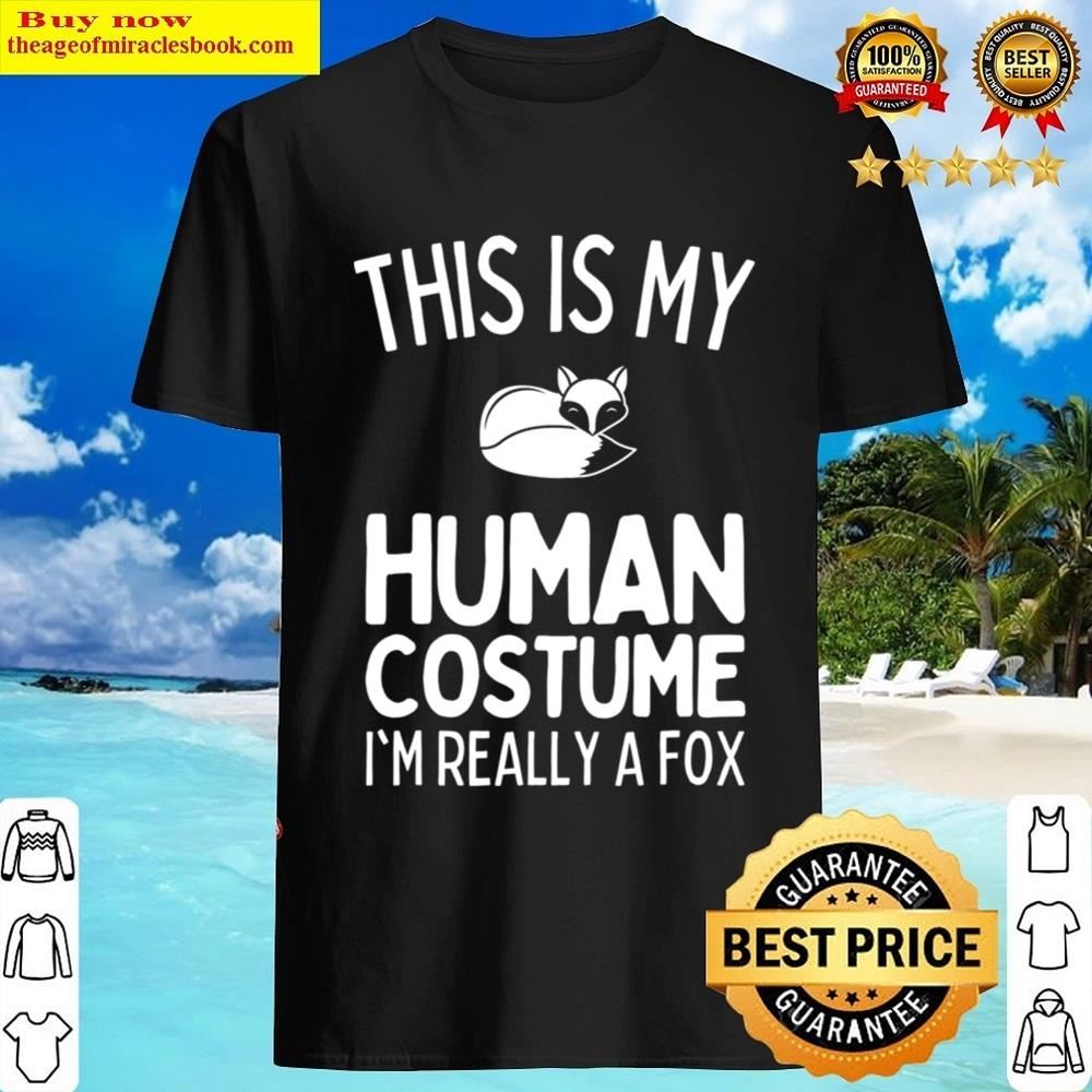 This Is My Human Costume I’m Really A Fox Funny Shirt