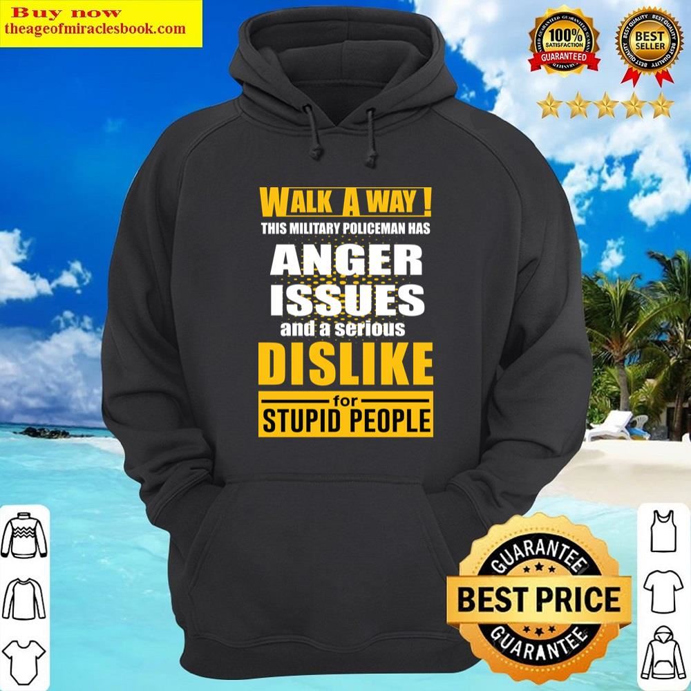 Walk A Way Anger Issues Dislike Shirt Hoodie