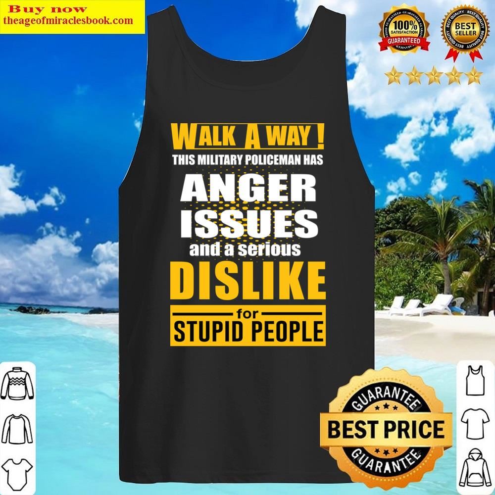 Walk A Way Anger Issues Dislike Shirt Tank Top