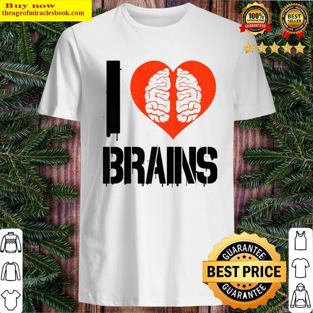 White I Love Brains Funny Neurologist Neuroscience Student Shirt Shirt
