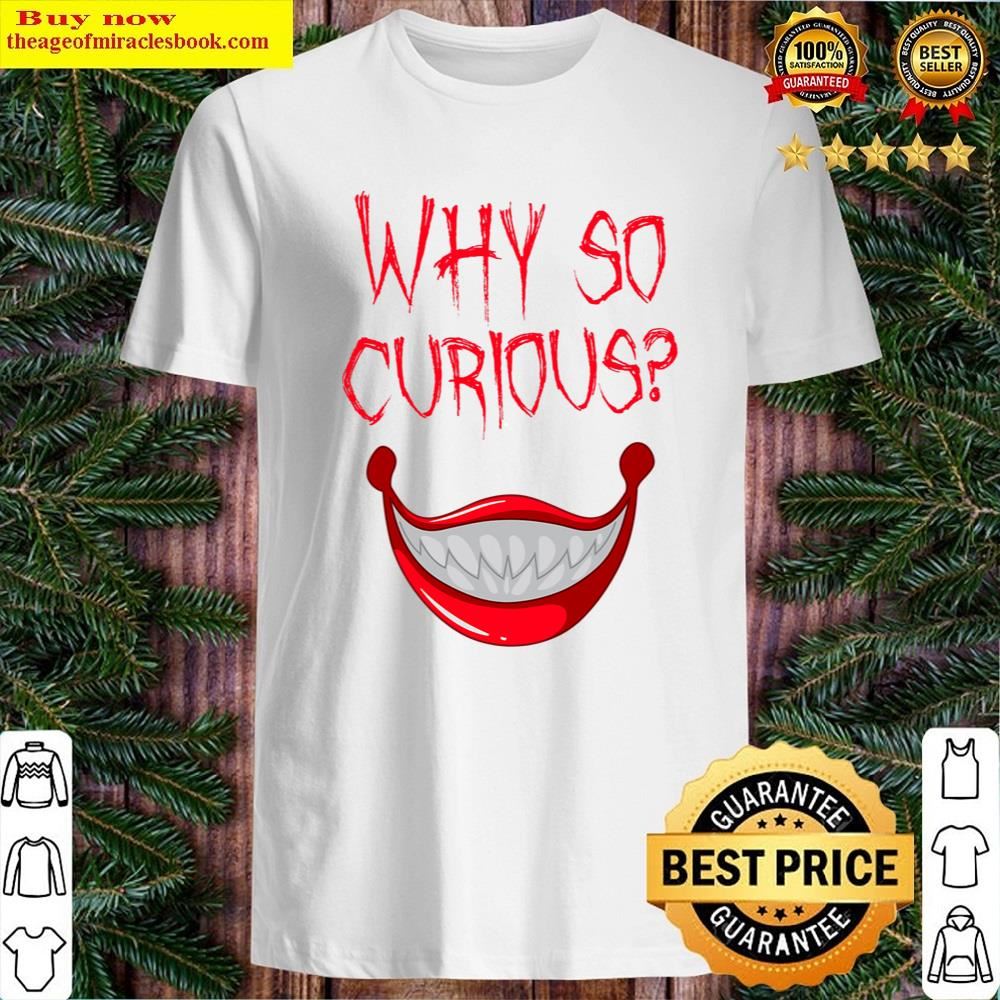 White Why So Curious Creepy Mouth Halloween Shirt