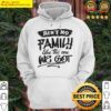 aint no family like the one we got funny family hoodie