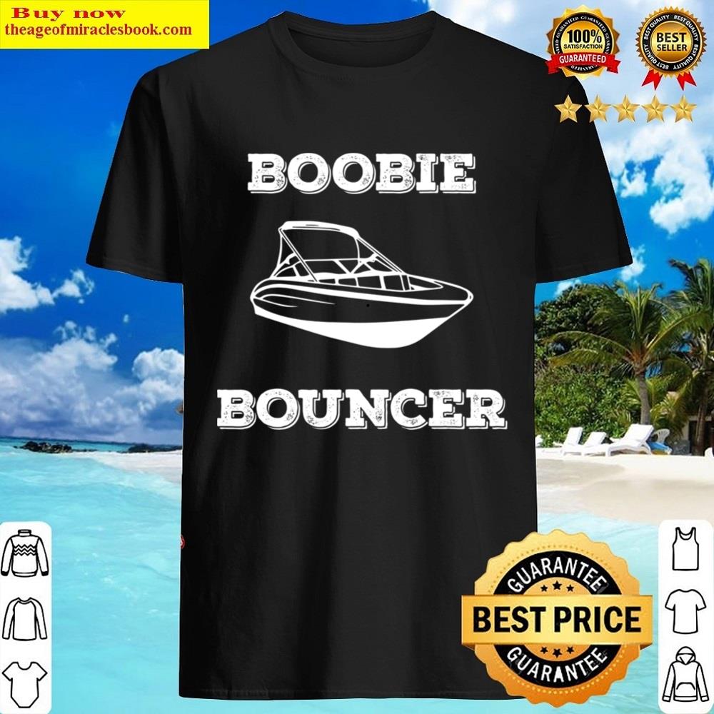 Boobie Bouncer Funny Boating Sailing Sailboat Boat Lover Shirt
