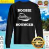 boobie bouncer funny boating sailing sailboat boat lover sweater