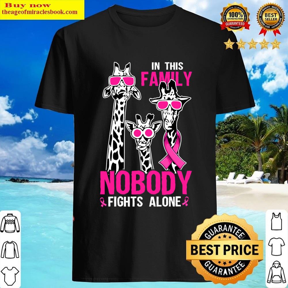 Family Nobody Fights Alone Giraffe Pink Ribbon Breast Cancer Shirt Shirt