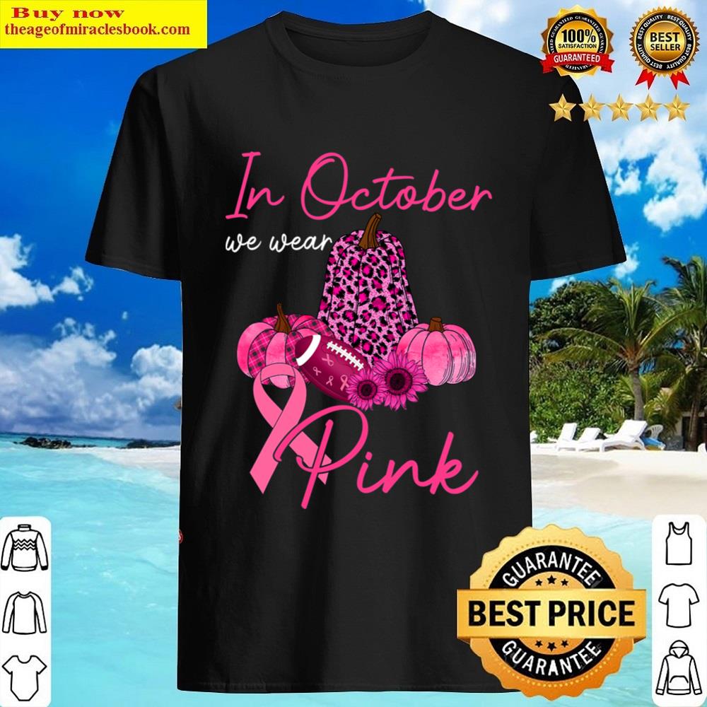 Football Pumpkin Fall In October We Wear Pink Breast Cancer T-shirt Shirt