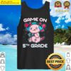 game on 5th grade axolotl gaming back to school student kids tank top