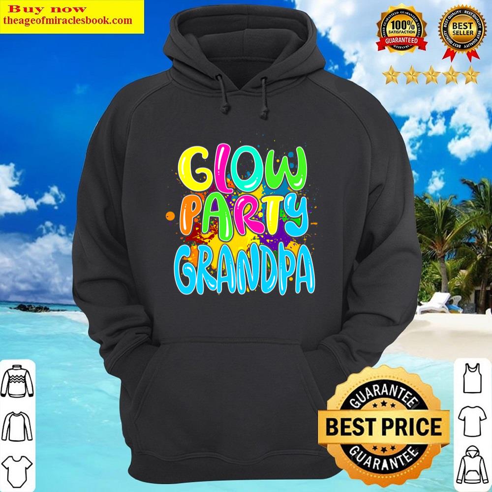 Glow Party Clothing Glow Party T Glow Party Grandpa Shirt Hoodie