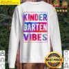 hello kindergarten first day of kindergarten vibes only kind sweater