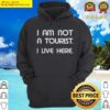 i am not a tourist i like here funny saying t shirt hoodie