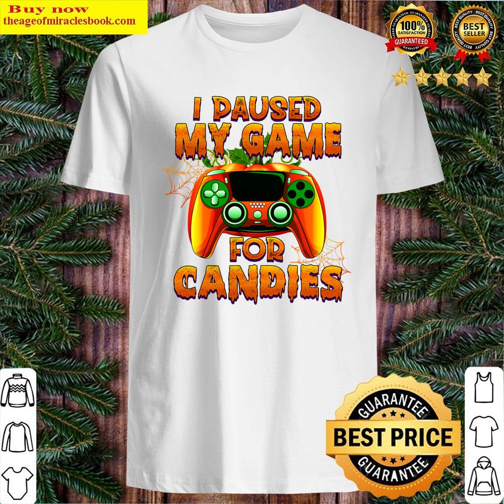 I Paused My Game For Candies – Funny Halloween Gamer Shirt