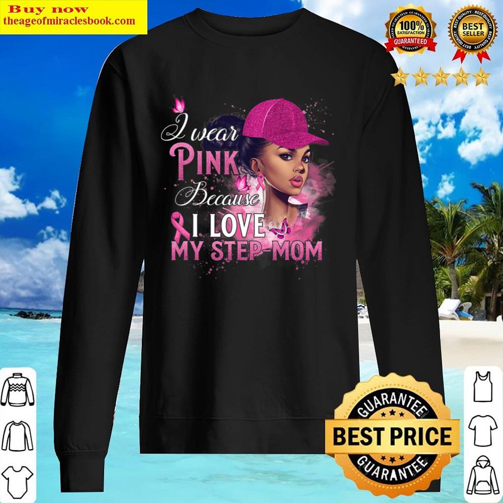 i wear pink because i love my step mom breast cancer t shirt sweater
