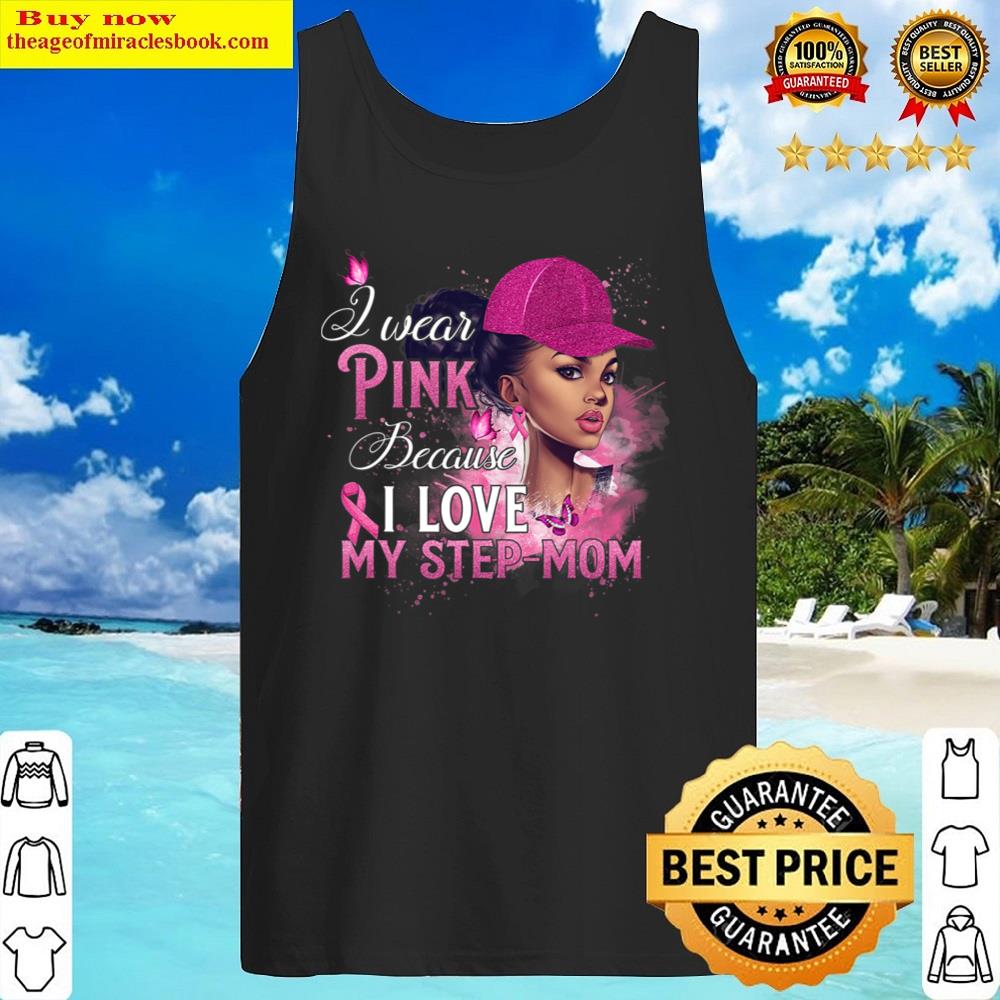 i wear pink because i love my step mom breast cancer t shirt tank top