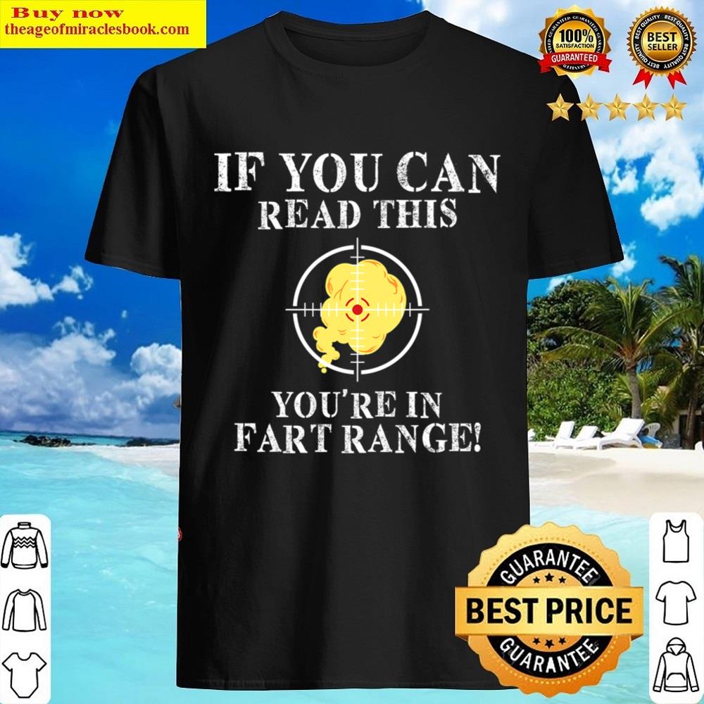 If You Can Read This You’re In Fart Range Funny Saying T-shirt Shirt