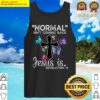 normal isnt coming back jesus is christian butterfly art tank top