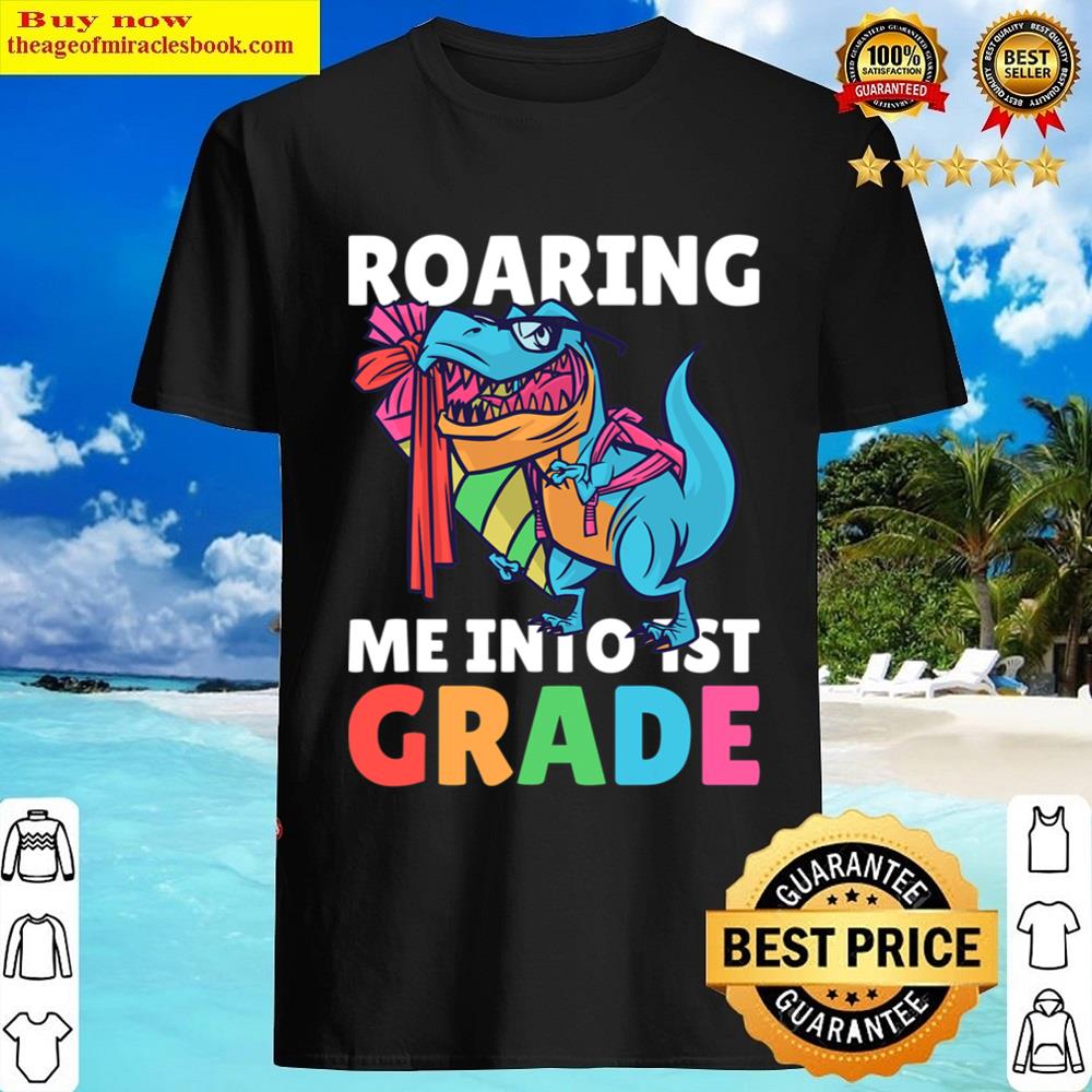 Roaring Me Into 1st Grade With Dinosaur For School Shirt