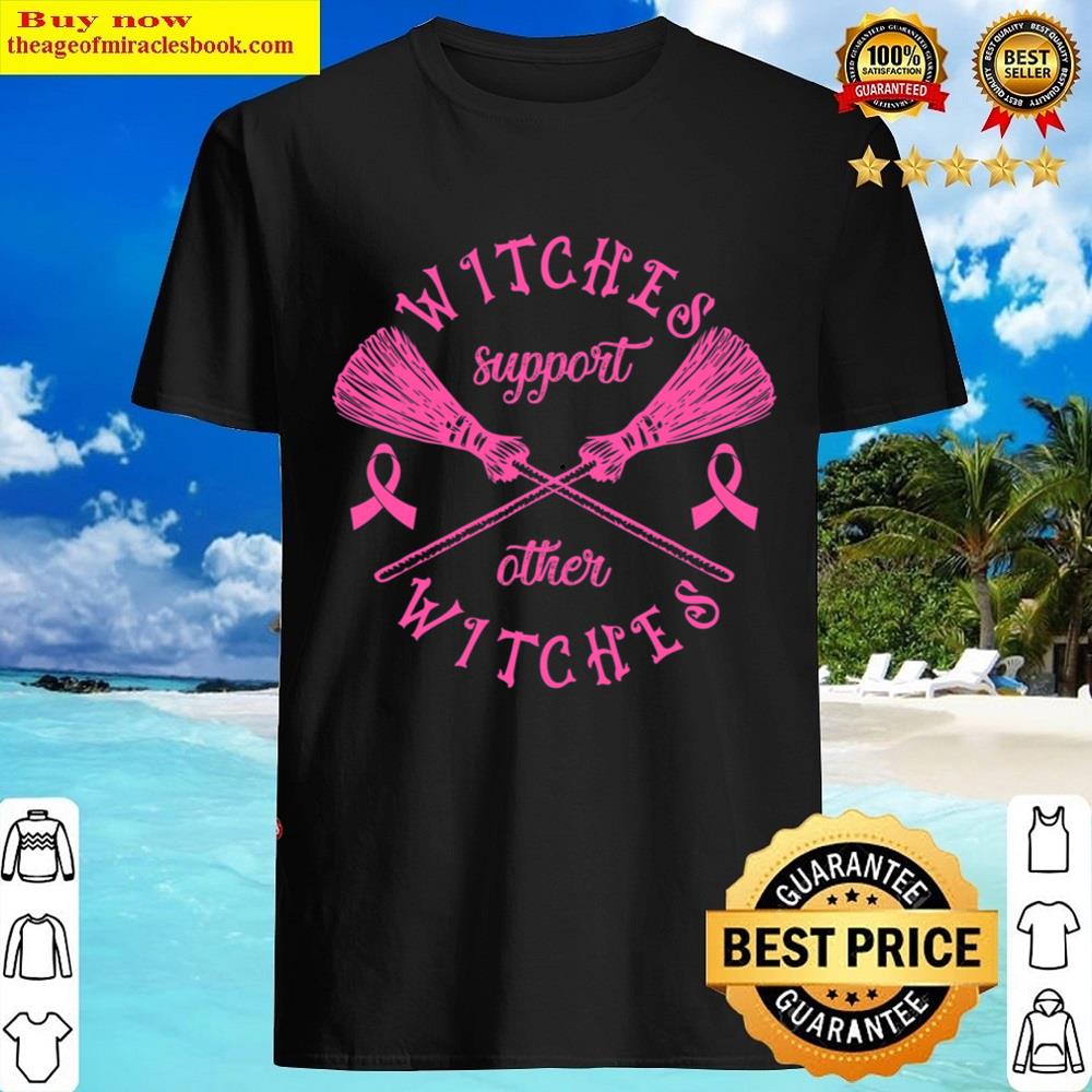 Witches Support Other Witches Witch Breast Cancer Halloween T-shirt Shirt