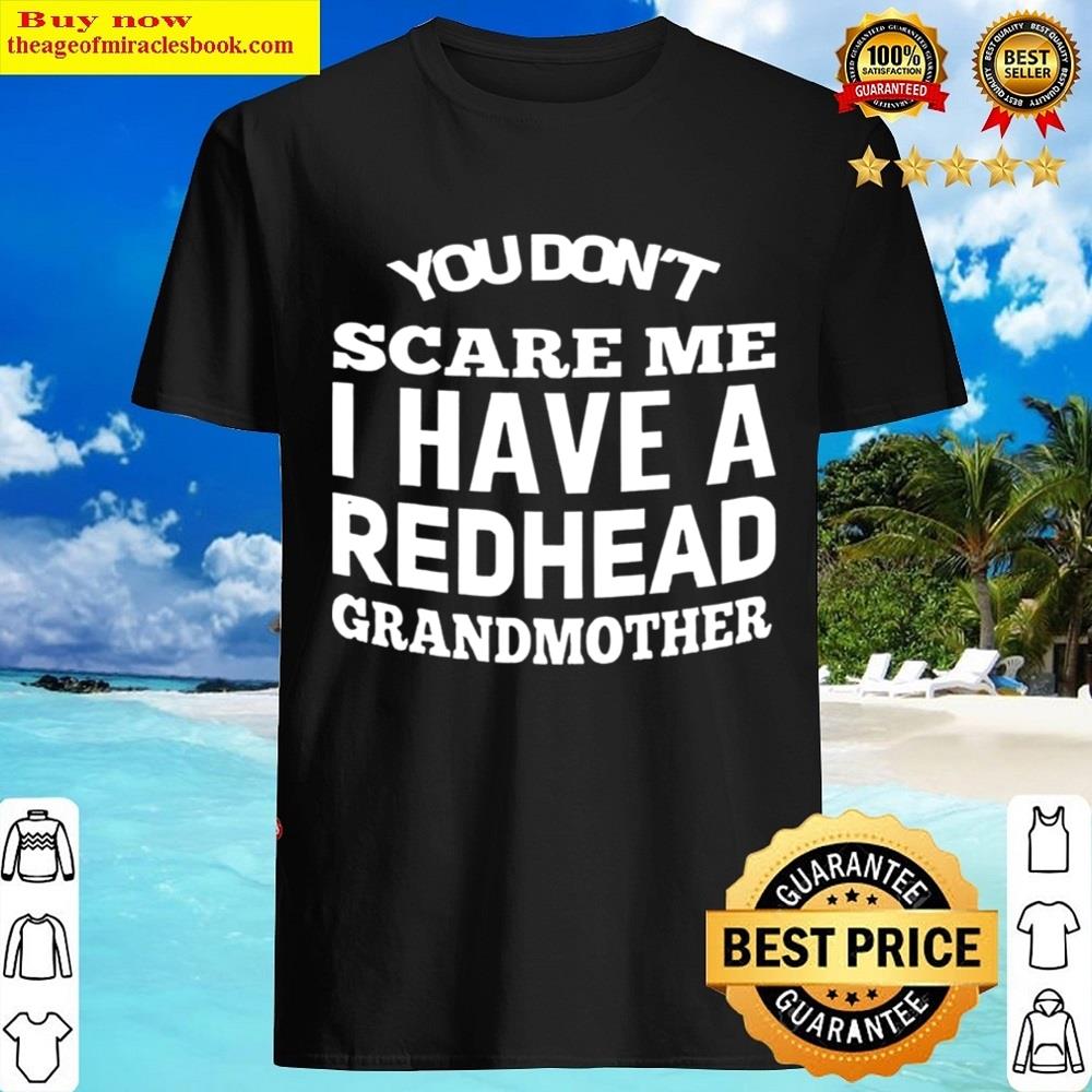 You Don’t Scare Me I Have A Redhead Grandmother T-shirt Shirt