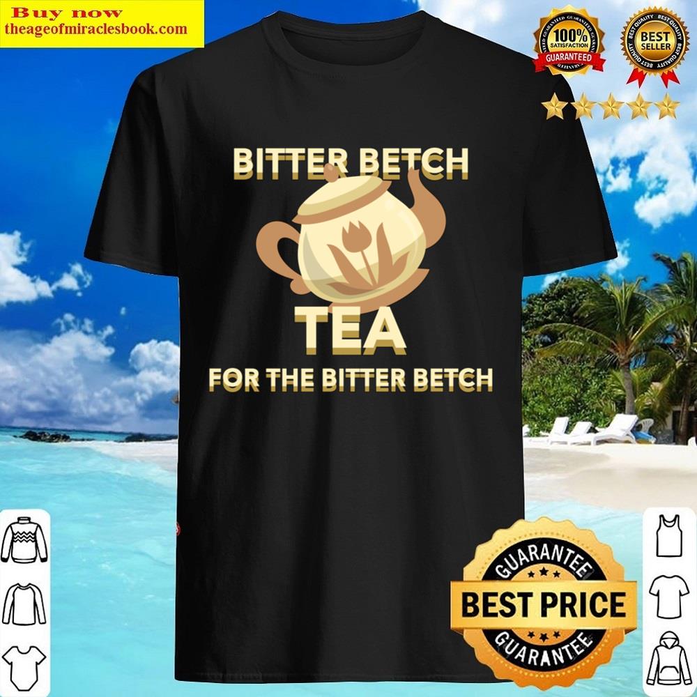 Bitter Betch Tea Essential Shirt