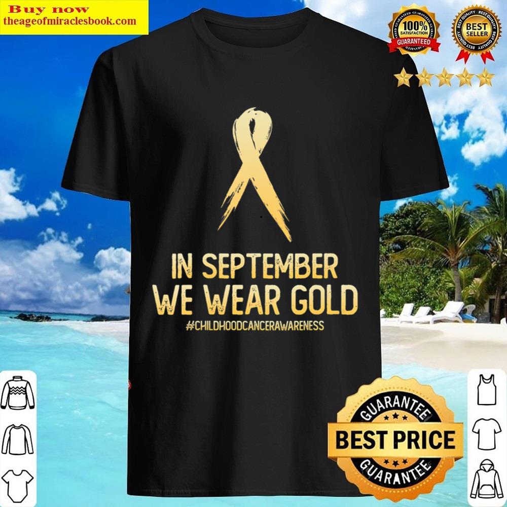 Childhood Cancer Awareness Month In September We Wear Gold Shirt