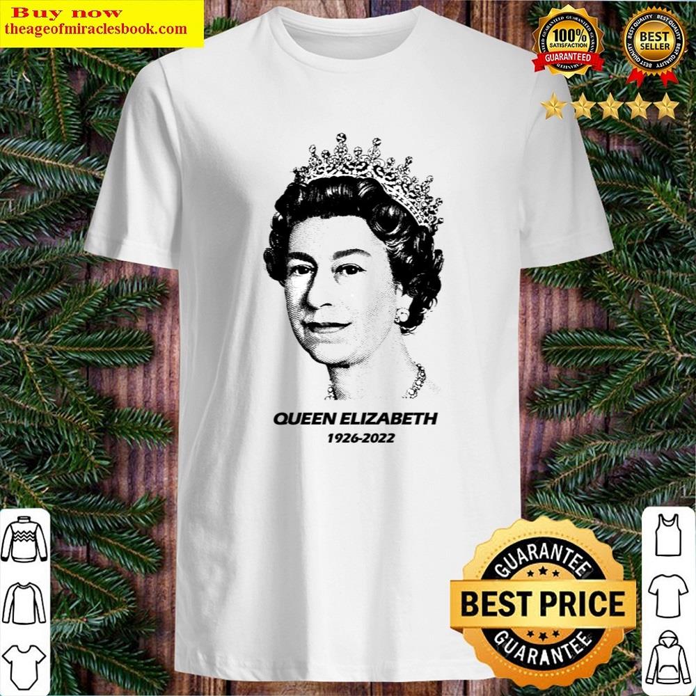 Elizabeth Rip 1926 2022 Queen Of England Shirt Shirt