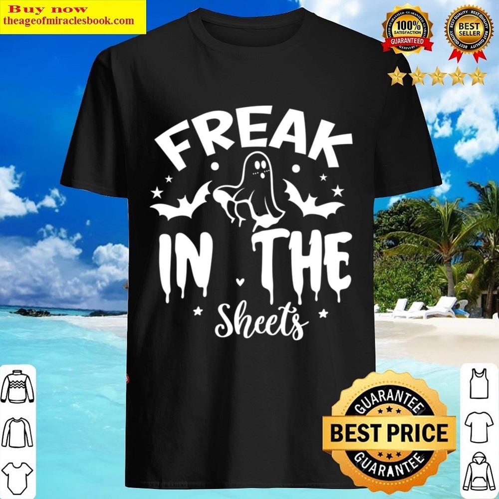 Freak In The Sheets Funny Gift Halloween Boo Ghost Shirt