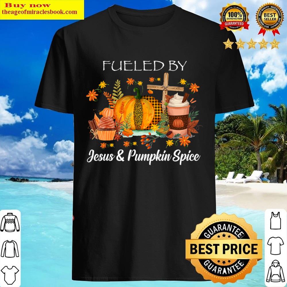 Fueled By Pumpkin Spice & Jesus Coffee Lover Fall Season T-shirt Shirt