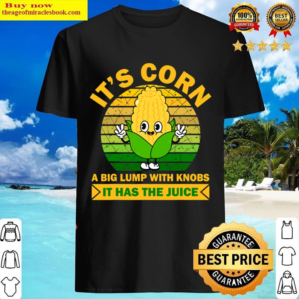 Funny Corn Retro Vintage It Has The Juice It’s Corn Shirt
