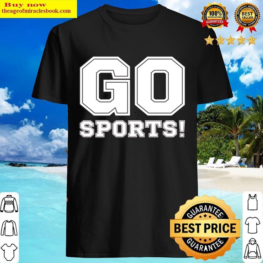 Go Sports Team! Yay Sports! Do The Thing! Score The Points! Shirt