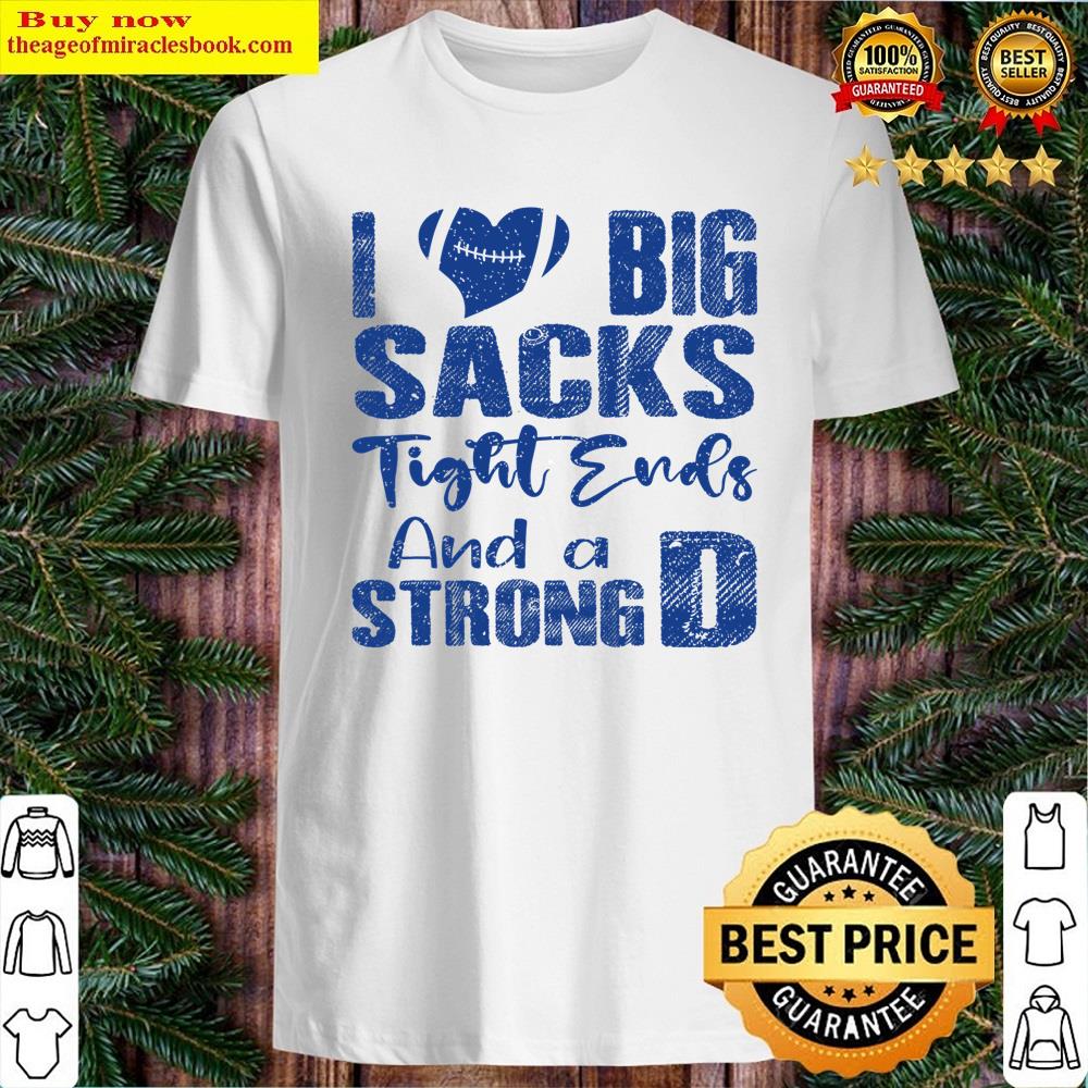 I Love Big Sacks Tight Ends And A Strong D Funny Football Shirt