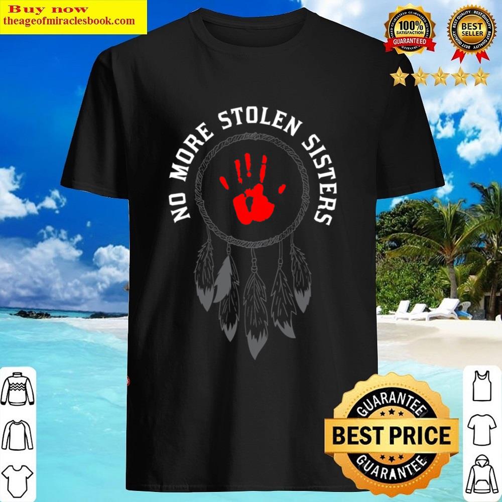 No More Stolen Sisters Missing And Murdered Indigenous Shirt