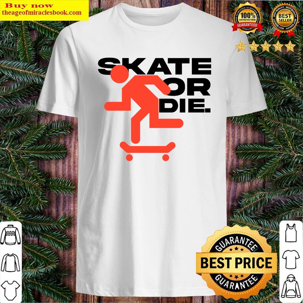 Skate Or Die ‘skateboard” Ride Or Die Shirt