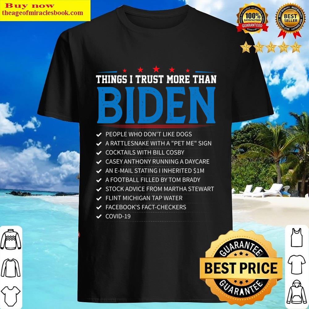 Things I Trust More Than Biden Sarcastic And Funny Joe Biden Shirt