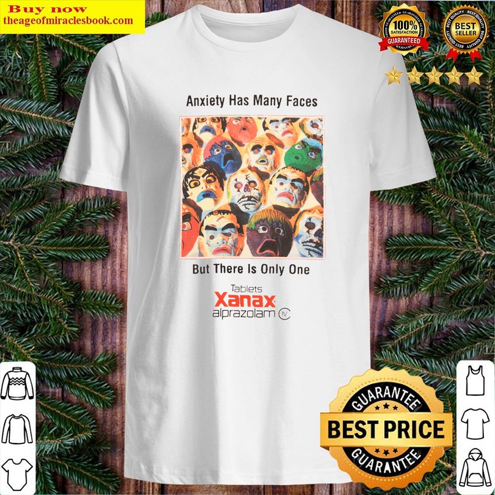 Xanax Has Many Faces Shirt Shirt